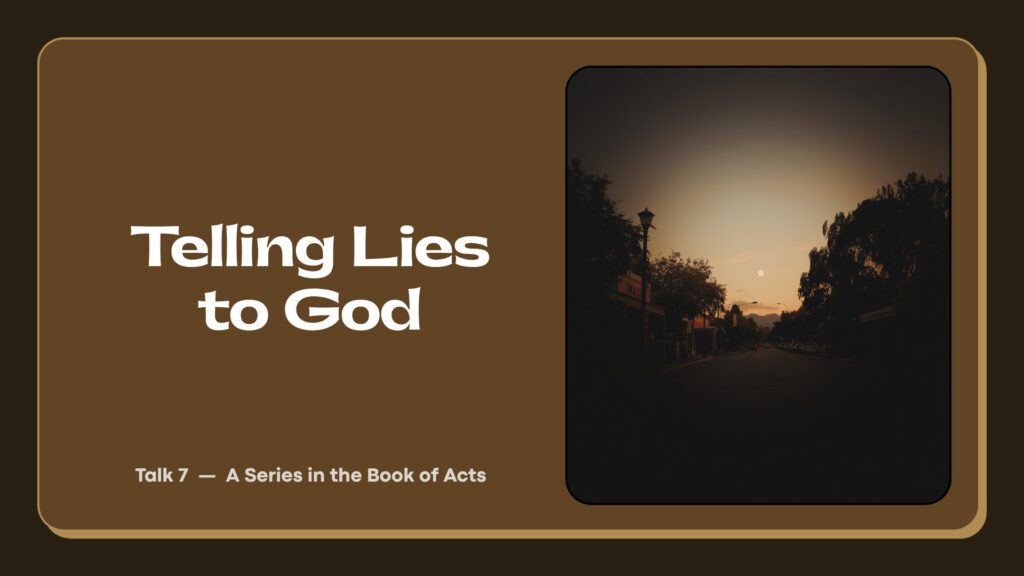 Telling Lies to God (Acts 5)