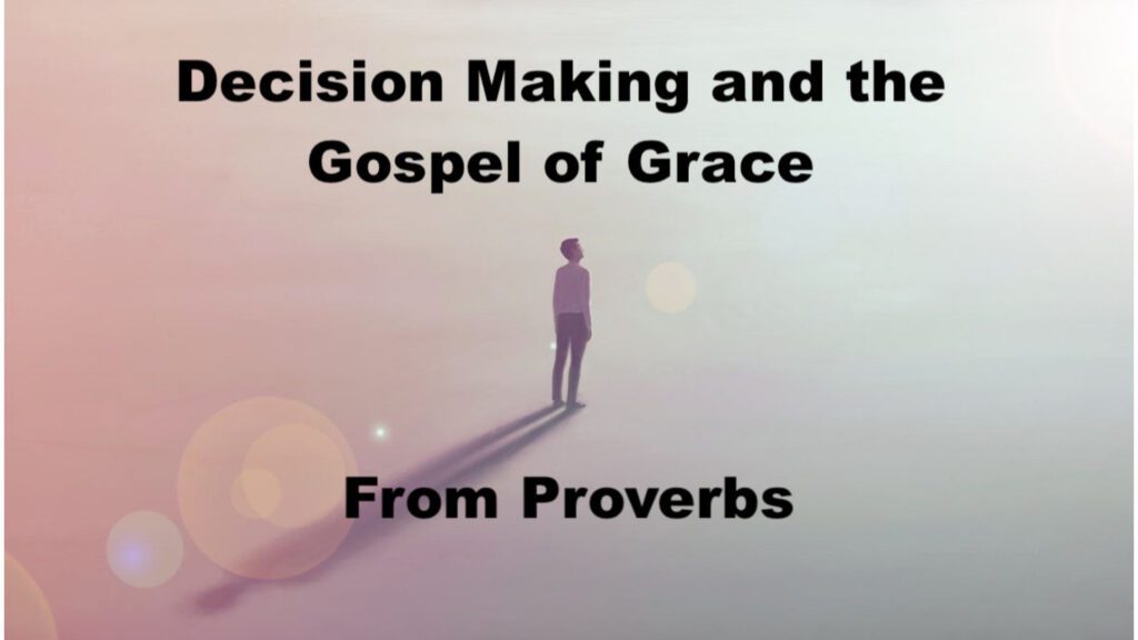 Decision Making and the Gospel of Grace (Proverbs 16)