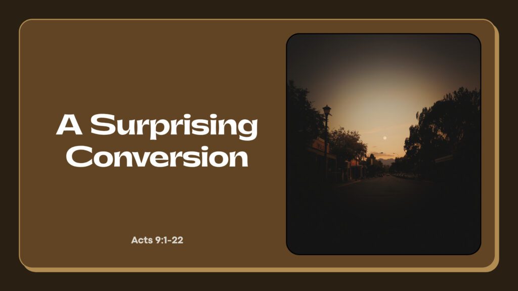 A Surprising Conversion (Acts 9:1-22)
