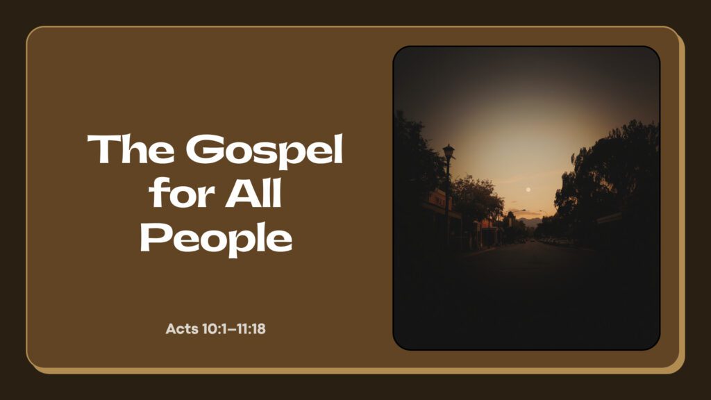 The Gospel for All People (Acts 10:1-11:18)